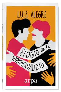 "Elogio de la homosexualidad", de Luis Alegre, editado por Arpa.