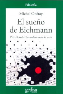 "El sueño de Eichmann" es una obra de teatro filosófico de MIchel Onfray. En la edición de Gedisa se presenta acompañada del estudio "Un kantiano entre los nazis". "El sueño de Eichmann" es una obra de teatro filosófico de MIchel Onfray. En la edición de Gedisa se presenta acompañada del estudio "Un kantiano entre los nazis".