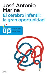 "El cerebro infantil: la gran oportunidad", de José Antonio Marina, editado por Ariel.