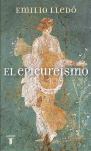 "El epicureísmo", de Emilio Lledó, publicado por Taurus.
