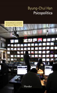 Controlados y cegados por una falsa libertad "Psicopolítica", de Byung-Chul Han, editado por Herder.