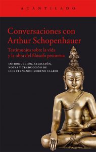 "Conversaciones con Arthur Schopenhauer", editado por Acantilado.
