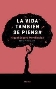 La vida también se piensa, siempre "La vida también se piensa", Miquel Seguró (Editorial Herder)