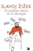 Slavoj Žižek: «La revolución debe revolucionar una y otra vez» El sublime objeto de la ideología, Slajov Žižek, Editorial Siglo XXI