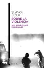 Slavoj Žižek: «La revolución debe revolucionar una y otra vez» Sobre la violencia, Slajov Žižek, Editorial Planeta.