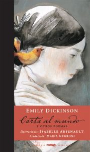 Emily Dickinson: naturaleza privada "Carta al mundo y otros poemas", de Emily Dickinson, publicado por Libros del zorro rojo. Traducción de María Negroni y con ilustraciones de Isabelle Arsenault.
