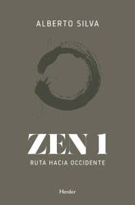 Zen: luces y sombras de una filosofía de moda "Zen 1: Ruta hacia occidente", de Alberto Silva (Editorial Herder)