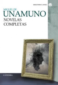 Unamuno: novelista trágico Las novelas completas de Miguel de Unamuno recogidas en un volumen publicado por la editorial Cátedra.