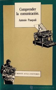 "Comprender la comunicación", Antonio Pasquali (Monte Ávila Editores) "Comprender la comunicación", Antonio Pasquali (Monte Ávila Editores)