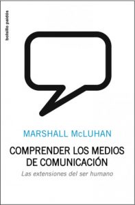 "Comprender los medios de comunicación", Marshal McLuhan (Editorial Paidós) "Comprender los medios de comunicación", Marshal McLuhan (Editorial Paidós)