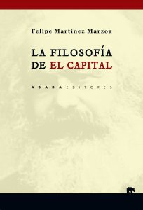 La filosofía que nos dejó "El capital" "La filosofía de El capital", de Felipe Martínez Marzoa, publicado por Abada Editores.