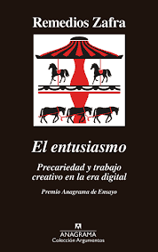 "El entusiasmo. Precariedad y trabajo creativo en la era digital", de Remedios Zafra, es el más reciente Premio Anagrama de Ensayo.
