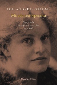 Lou Andreas-Salomé, la primera mujer moderna Portada completa de "Mirada retrospectiva", de Lou Andreas-Salomé, publicado por Alianza Editorial.