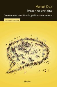 Manuel Cruz: "En el futuro nos aguarda menos libertad de la que querríamos" "Pensar en voz alta", conversaciones sobre filosofía, política y otros asuntos entre Manuel Cruz y Luis Alfonso Iglesias, editado por Herder.