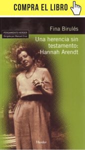 Una herencia sin testamento: Hannah Arendt, de Fina Birulés (Herder).