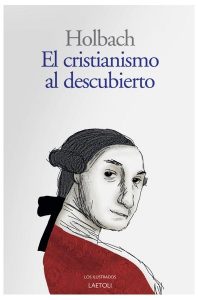 Ilustrados radicales y vencidos "El cristianismo al descubierto", de Holbach, publicado por Laetoli.