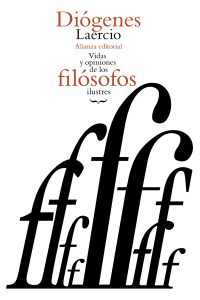 Diógenes de Sínope, el gran agitador de conciencias "Vidas, opiniones y sentencias de los filósofos más ilustres", de Diógenes Laercio (Editorial Alianza)
