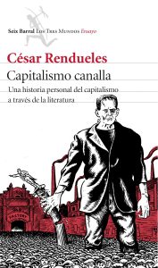 César Rendueles: "Este capitalismo es incompatible con la vida humana" "Capitalismo canalla. Una historia personal del capitalismo a través de la literatura", de César Rendueles, publicado por Seix Barral.