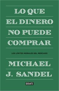 El efecto corrosivo del dinero "Lo que el dinero no puede comprar", de Michael Sandel, premio Princesa de Asturias de Ciencias Sociales 2018, publicado por Debate.