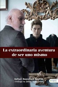 "La extraordinaria aventura de ser uno mismo", Rafael Bascuñana Benítez (Avant) "La extraordinaria aventura de ser uno mismo", Rafael Bascuñana Benítez (Avant)