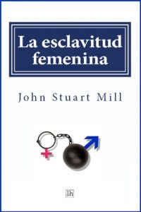 5 lecciones (no de feminismo) de la biblia del feminismo Una de las ediciones digitales del libro de Stuart Mill que se encuentran en internet.