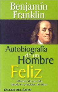 El tiempo es oro, o la vida de Benjamin Franklin Filosofía & co. - autobiografía de un hombre feliz ben franklin taller del éxito