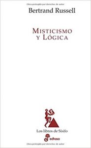 "MIsticismo y lógica", Bertrand Russell (Los libros de Sísifo).