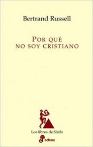 Bertrand Russell, entre el pensamiento y el activismo "Por qué no soy cristiano" de Bertrand Russell (Los libros de Sísifo)