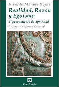 El buen egoísmo "Realidad, razón y egoísmo" de Ricardo M. Rojas (Unión Editorial)