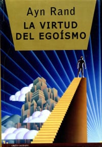 El buen egoísmo "La virtud del egoísmo" de Ayn Rand (Grito Sagrado)