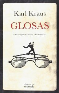 Glosas, de Karl Kraus. Selección y traducción de Adan Kovacsics. Publicado por Ediciones del subsuelo.