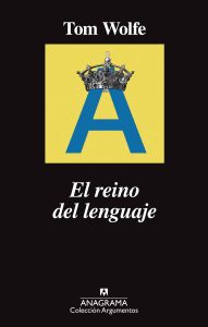 Tom Wolfe: puro lenguaje Anagrama publica "El reino del lenguaje", el testamento literario de Tom Wolfe.