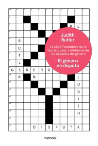 Judith Butler: “No estoy segura de que este siglo sea femenino” Portada de la nueva edición de "El género en disputa. El feminismo y la subversión de la identidad", de Judith Butler, editado por Paidós.
