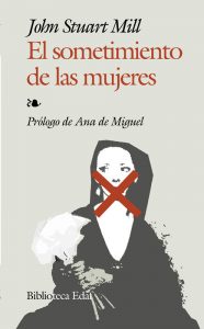 5 lecciones (no de feminismo) de la biblia del feminismo "El sometimiento de las mujeres" en versión de Edaf, Prólogo de Ana de Miguel.