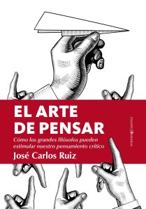 José Carlos Ruiz: "Pensar requiere manejar razón y emoción por igual" "El arte de pensar", de José Carlos Ruiz, en edición de Berenice.