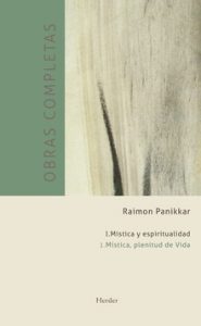 "Obras completas de Raimon Panikkar. Vol. 1. Mística y espiritualidad", editado por Herder.