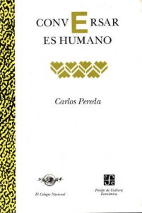 La filosofía de la expresión "Conversar es humano", del filósofo Carlos Pereda (El Colegio Nacional).