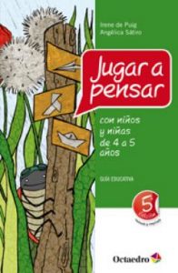 Jugar a pensar: filosofía para niños "Jugar a pensar", de Irene de Puig y Angélica Sátiro, publicado por Octoedro.