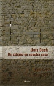 "Un extraño en nuestra casa", de Lluís Duch, publicado por Herder.