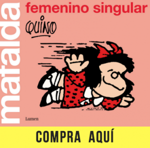 Las tiras de Mafalda más feministas: Mafalda. Femenino singular (Lumen).