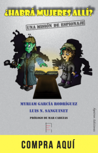 ¿Habrá mujeres allí? Una historia de espionaje, de Myriam García y Luis N. Sanguinet (Ápeiron).