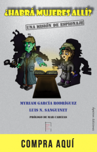 ¿Habrá mujeres allí? ¿Habrá mujeres allí? Una historia de espionaje, de Myriam García y Luis N. Sanguinet (Ápeiron).