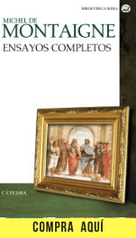 Michel de Montaigne, el padre del ensayo "Ensayos completos", de Montaigne.