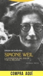 Simone Weil: filosofía de la compasión "Simone Weil: la conciencia del dolor y de la belleza", edición de Emilia Bea (Trotta).