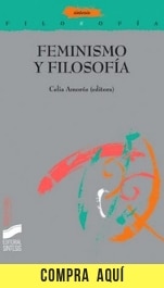 10 filósofas que piensan el feminismo (y una que propone repensarlo) "Feminismo y filosofía", de Celia Amorós (Síntesis).