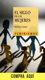 10 filósofas que piensan el feminismo (y una que propone repensarlo) "El siglo de las mujeres", de Victoria Camps (Cátedra).