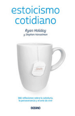 Guía rápida para entender a los estoicos "Estoicismo cotidiano", Ryan Holiday (Océano).