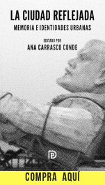 Ana Carrasco: "Las formas más crueles del mal se han ejercido sobre la mujer" "La ciudad reflejada. Memoria e identidades urbanas", de Ana Carrasco Conde (Díaz & Pons).