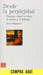 Javier Muguerza modernizó la filosofía española Desde la perplejidad, de Javier Muguerza (Fondo Cultural Económica) .