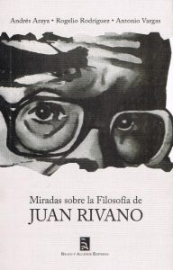 Miradas sobre la filosofía de Juan Rivano, de Araya, Rodríguez y Vargas.